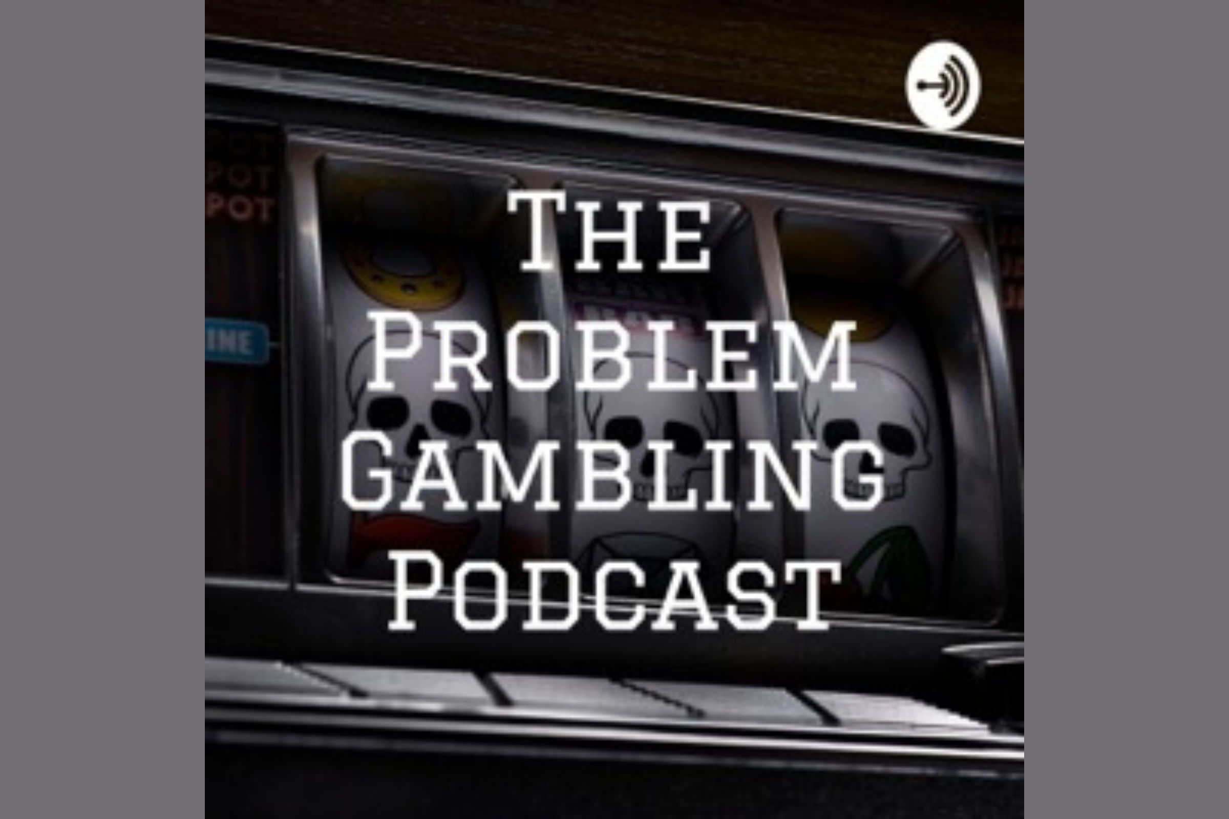 the problem gambling podcast text in front of a dark slot machine with skulls