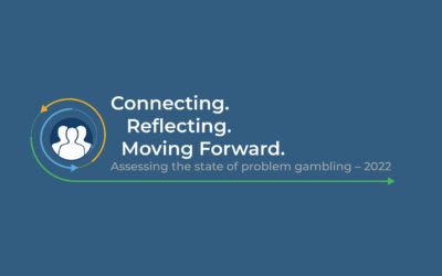 Connecting. Reflecting. Moving Forward. Assessing the State of Problem Gambling – 2022