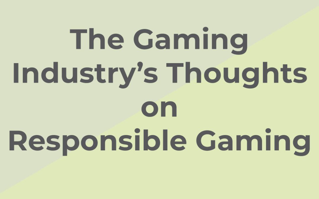 The gamingindustrires thoughts on responsible gaming