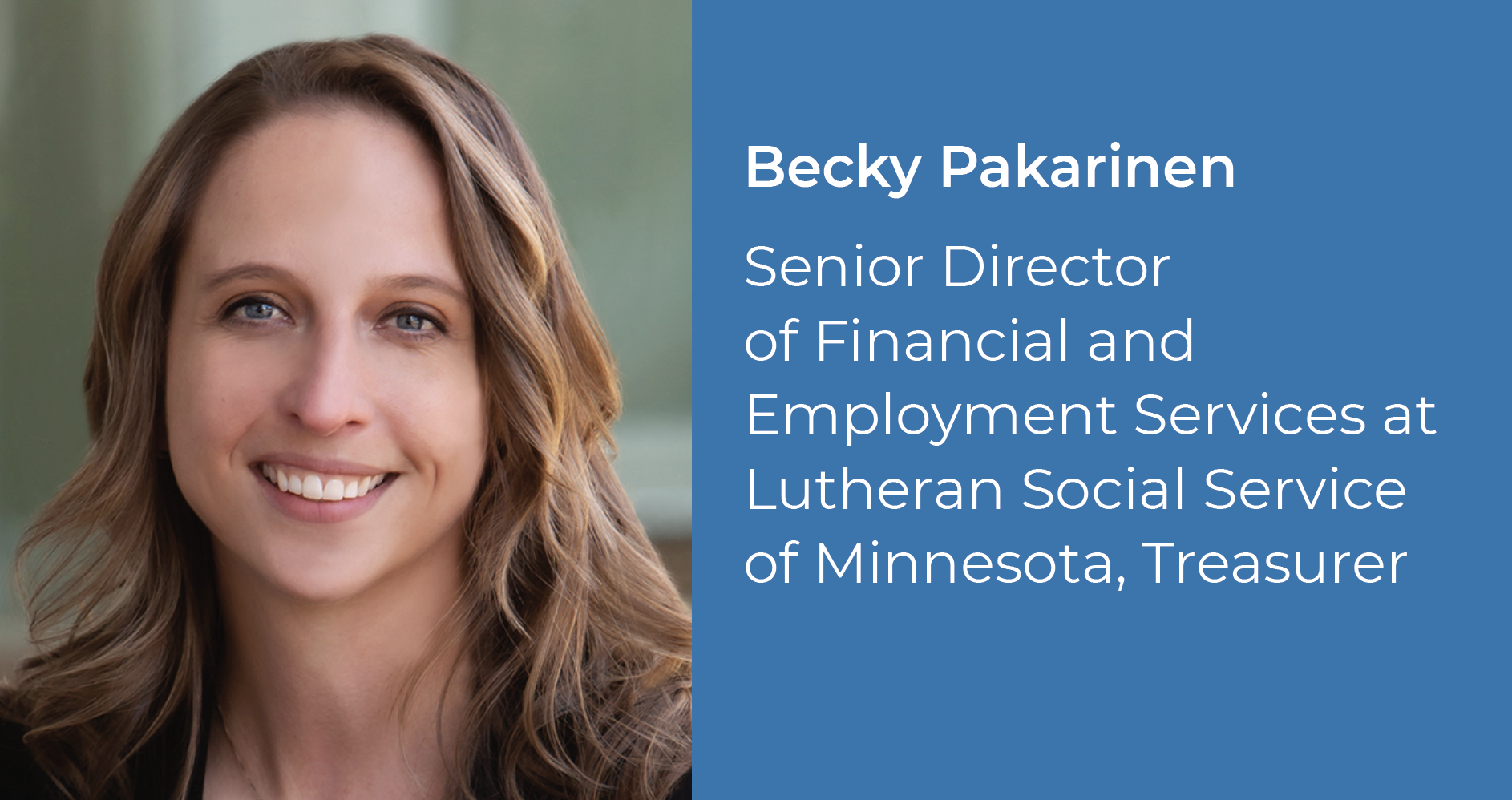 Becky Pakarinen Senior Director of Financial and Employment Services at Lutheran Social Service of Minnesota, Treasurer