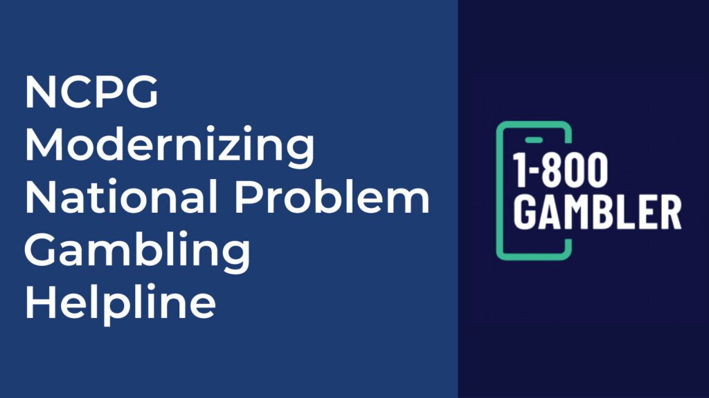 NCPG Modernizing the National Problem Gambling Helpline