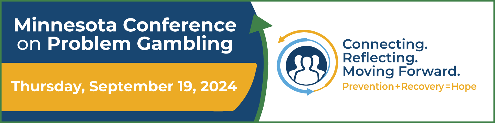 Minnesota Conference on Problem Gambling. Save the date. Connecting Reflecting Moving Forward. Prevention + Recovery = Hope. Thursday September 2024.