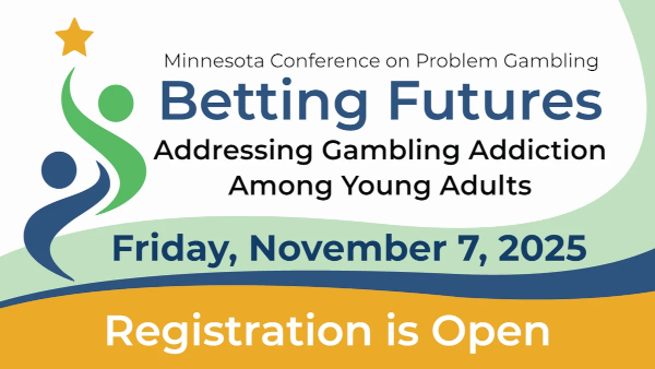 Minnesota Conference on Problem Gambling. Betting Futures. Addressing Gambling Addiction Among Young Adults. Friday, November 7, 2025. Save the Date.