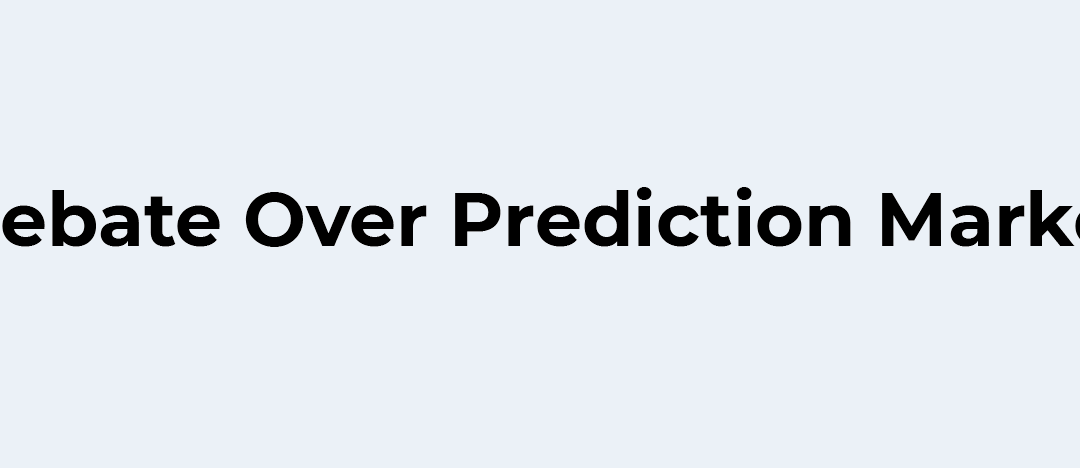 The Growing Debate Over Prediction Markets